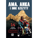 Ama, Anka i inne szczyty - 14 relacji z wypraw z Ryszardem Pawłowskim